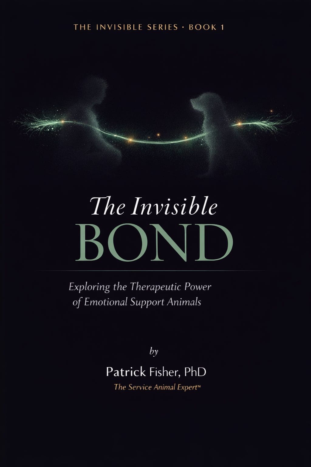 The Invisible Bond by Dr. Patrick Fisher, PhD — Exploring the Therapeutic Power of Emotional Support Animals